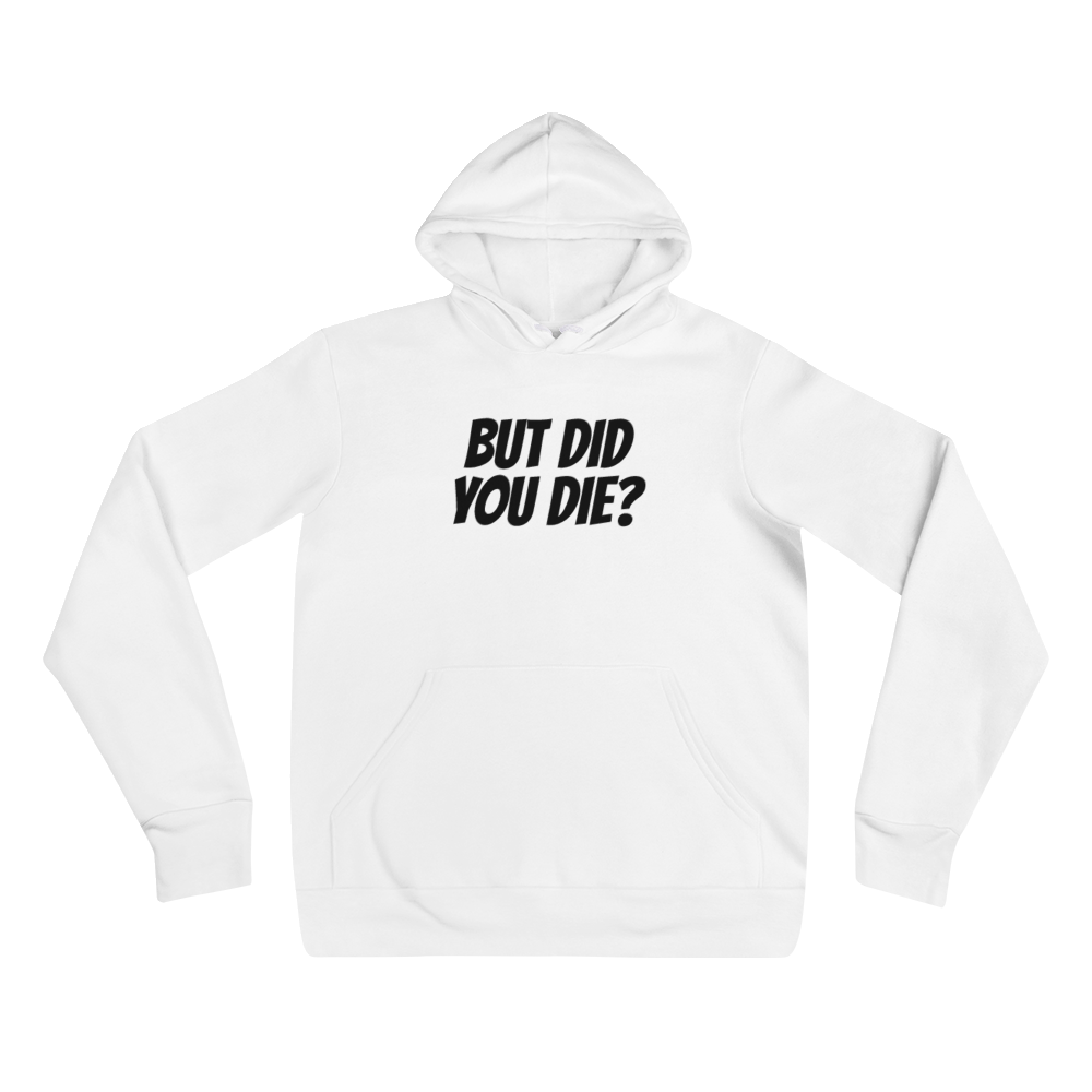 But Did You Die Hoodie